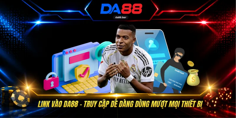 Link Vào DA88 - Truy Cập Dễ Dàng Dùng Mượt Mọi Thiết Bị 1 Link Vào DA88 - Truy Cập Dễ Dàng Dùng Mượt Mọi Thiết Bị