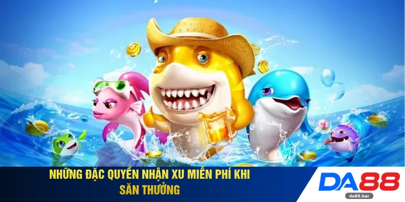 Những đặc quyền nhận xu miễn phí khi săn thưởng