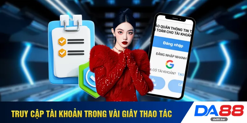 Đăng Nhập DA88 - Kết Nối Ổn Định Trải Nghiệm 24/7 Cực Êm 3 Truy cập tài khoản trong vài giây thao tác